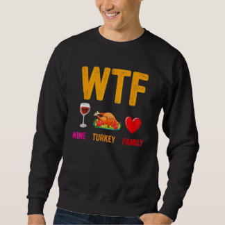 Wine Turkey Family  WTF  Thanksgiving Sweatshirt