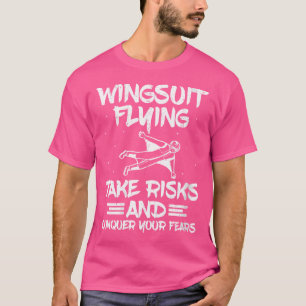 Wingsuit Fliegend nimmt Risiken ein und erobert Ih T-Shirt