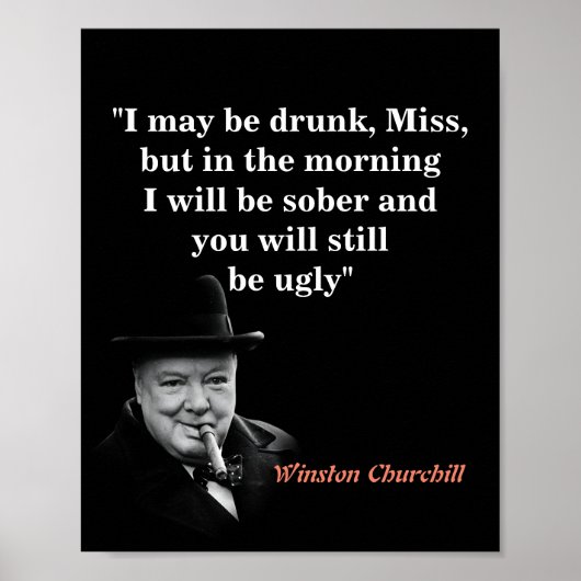 Winston Churchill Quote On Being Drunk And Ugly Poster (Vorne)
