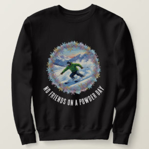 Winter-Skisport - Keine Freunde an einem Pulvertag Sweatshirt