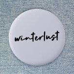 Winterlust | Winter Modernes Minimalistisches Weih Button<br><div class="desc">Einfache,  stilvolle "winterlust" Zitat-Taste in moderner minimalistischer Handschrift Stil Typografie inspiriert durch die Liebe von Winter,  Weihnachten,  Weihnachten,  Weihnachten,  Schnee und gemütlichen Tagen!</div>