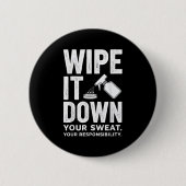 Wipe It Down Fitness Motivation Art Button (Vorderseite)