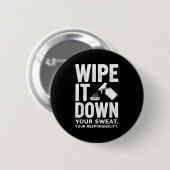 Wipe It Down Fitness Motivation Art Button (Vorne & Hinten)