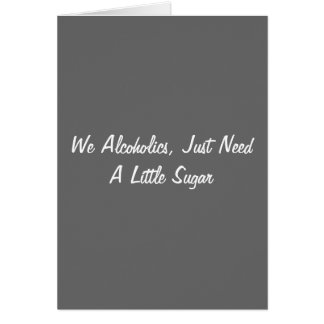 Wir Alkoholiker, benötigen gerade einen wenigen