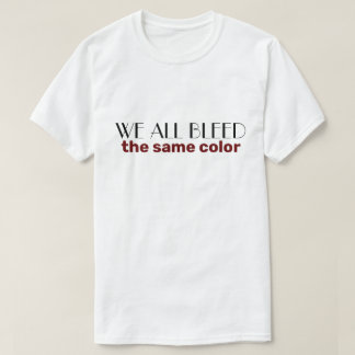 wir alle bluten in der gleichen Farbe T-Shirt