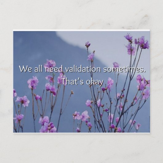 Wir alle brauchen manchmal eine kleine Validierung Postkarte (Vorderseite)