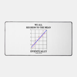 Wir alle kehren zurück zum Gemeinen und letztlich  Schreibtischunterlage