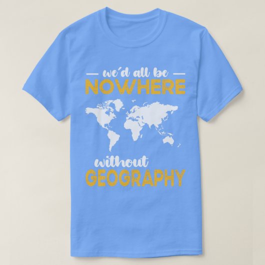 Wir alle sind nirgendwo ohne Geografie T-Shirt (Design vorne)
