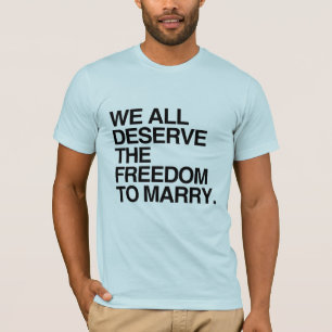 WIR ALLE VERDIENEN DIE FREIHEIT ZU HEIRATEN -.png T-Shirt