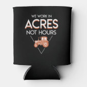 Wir arbeiten in Acres, nicht Stunden Bauer Sprichw Dosenkühler (Vorderseite)