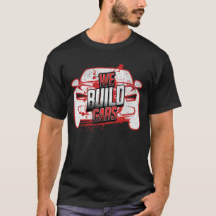 Wir bauen Autos - Stolz auf die Automobilherstellu T-Shirt