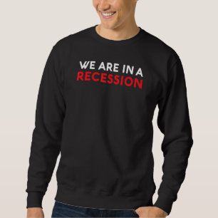 Wir befinden uns in einer Rezession, in der Inflat Sweatshirt