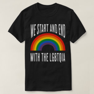 „Wir beginnen und enden mit der LGBTQIA“ T-Shirt