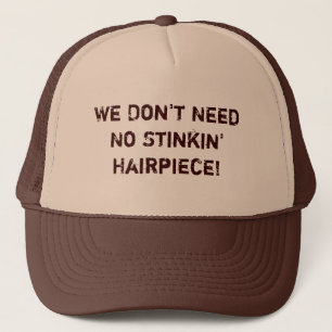 Wir benötigen nicht keinen Stinkin Hairpiece! Hu Truckerkappe