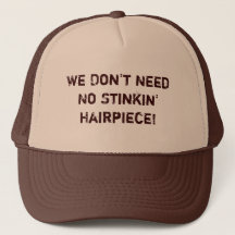 Wir benötigen nicht keinen Stinkin Hairpiece! Hut