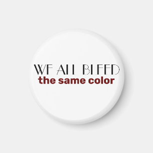 wir bluten alle die gleiche Farbe Magnet