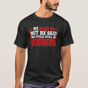 Wir brachen auf, aber er sagte, wir könnten noch C T-Shirt