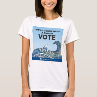Wir brauchen ein größeres VOTE T-Shirt