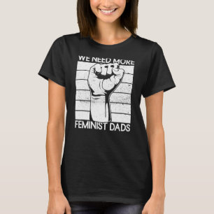 Wir brauchen mehr feministische Vater Männer Fraue T-Shirt