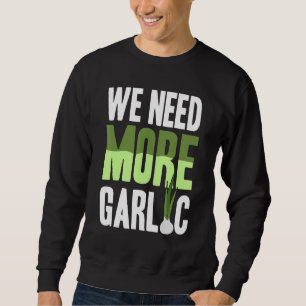 Wir brauchen mehr Knoblauch Sweatshirt