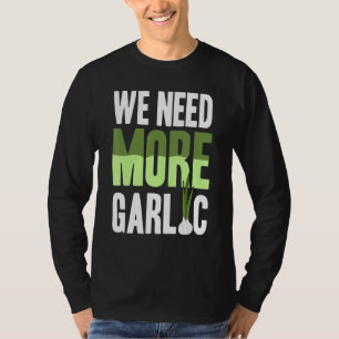 Wir brauchen mehr Knoblauch T-Shirt
