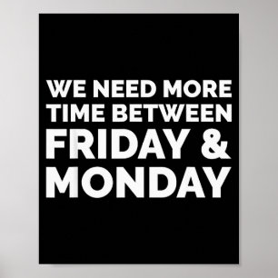 Wir brauchen mehr Zeit zwischen Freitag und Montag Poster