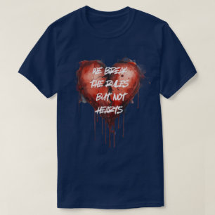 "Wir brechen die Regeln, aber nicht Herzen" Zippo- T-Shirt