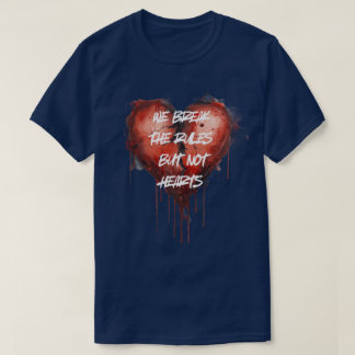 "Wir brechen die Regeln, aber nicht Herzen" Zippo- T-Shirt