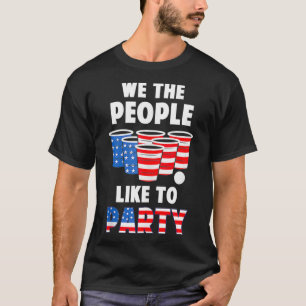 Wir das Volk feiern gerne Beer Pong lustig 4. Juli T-Shirt