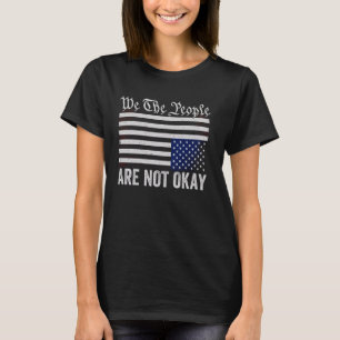 Wir, das Volk, sind nicht okay, umgedrehte amerika T-Shirt