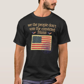 Wir, das Volk, wählen nicht für den verurteilten F T-Shirt