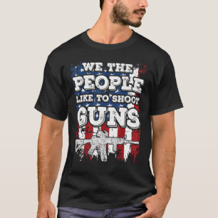 Wir, die Leute, schießen gerne Waffen, um Vater zu T-Shirt