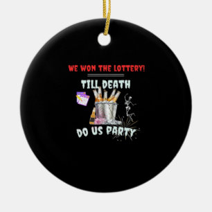 Wir die Lotterie - bis zum Tod tun uns Party Keramik Ornament