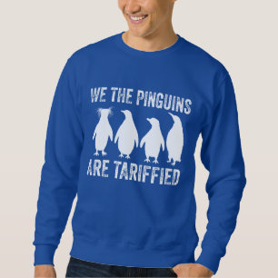 Wir die Pinguine werden verzollt - Pinguin-Zölle Sweatshirt