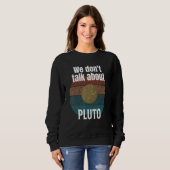 Wir Donu2019t sprechen über Pluto Science Sweatshirt (Vorne ganz)