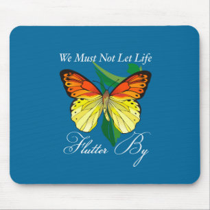 Wir dürfen das Leben nicht einfach nur vertreiben Mousepad