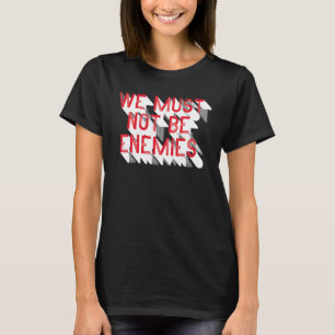 Wir dürfen keine Feinde sein Historiker T-Shirt