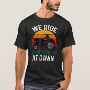 Wir fahren auf der Morgendämmerung Rasenmäher Mähe T-Shirt