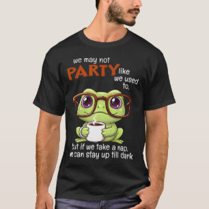 Wir feiern vielleicht nicht mehr wie früher, aber T-Shirt