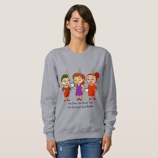 Wir führen keine Smalltalks. Wir machen Sarkasmus Sweatshirt (Vorne ganz)