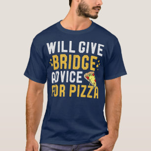 Wir geben Bridge Game Ratschläge für Pizza Funny P T-Shirt