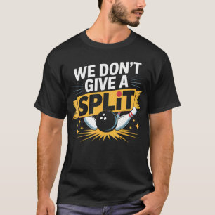 Wir geben keinen Split Lustiger Bowling-Gegenstan T-Shirt