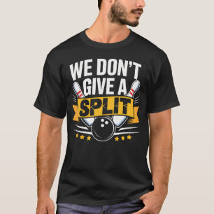Wir geben keinen Split  Lustiger Bowling-Gegenstan T-Shirt