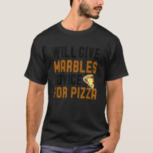 Wir geben Marbles Game Ratschläge für Pizza Pizza  T-Shirt