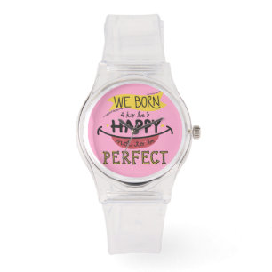 Wir geboren, glücklich zu sein, nicht perfekt zu s armbanduhr