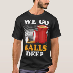 Wir gehen Bälle tief Beer Party Beer Pong 3 T-Shirt