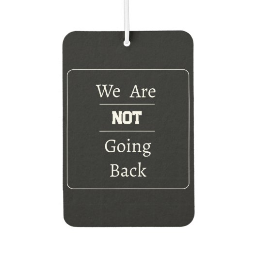 "Wir gehen nicht zurück"-Phrase Autolufterfrischer (Vorderseite)