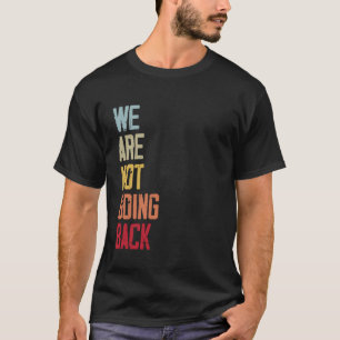 Wir gehen nicht zurück Retro Vintage Zitat T-Shirt