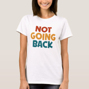 Wir gehen nicht zurück. Wählen Sie 2024 Präsidenti T-Shirt