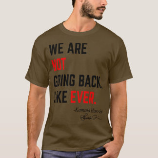 Wir gehen nicht zurück wie je zuvor Kamala 2024 Pr T-Shirt